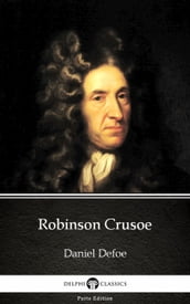 Robinson Crusoe by Daniel Defoe - Delphi Classics (Illustrated)