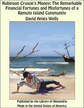 Robinson Crusoe s Money: The Remarkable Financial Fortunes and Misfortunes of a Remote Island Community