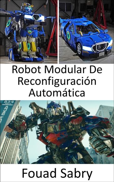 Robot Modular De Reconfiguración Automática - Fouad Sabry