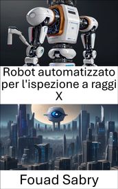 Robot automatizzato per l ispezione a raggi X