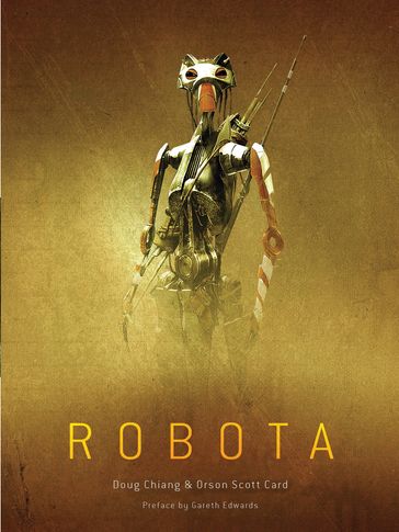 Robota - Doug Chiang - Orson Scott Card - Gareth Edwards