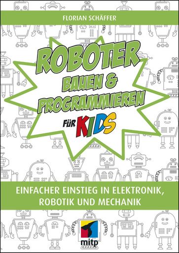 Roboter bauen und programmieren für Kids - Florian Schaffer