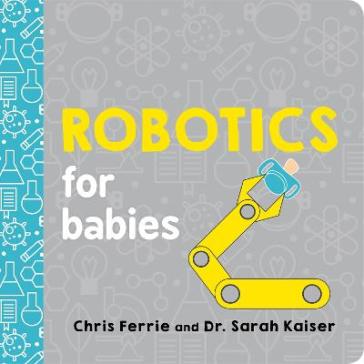 Robotics for Babies - Chris Ferrie - Sarah Kaiser