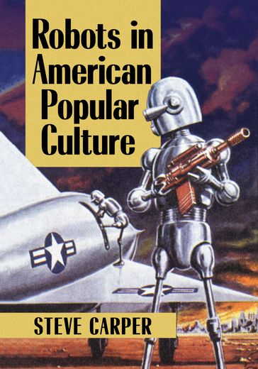 Robots in American Popular Culture - Steve Carper