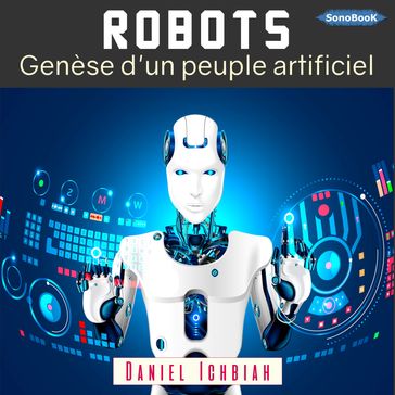 Robots : Genèse d'un peuple artificiel - Daniel Ichbiah