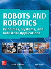 Robots and Robotics: Principles, Systems, and Industrial Applications