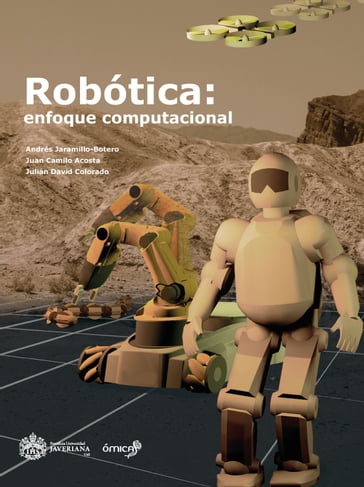 Robótica: enfoque computacional - Andrés Jaramillo-Botero - Juan Camilo Acosta - Julián David Colorado