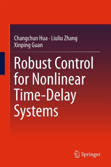 Robust Control for Nonlinear Time-Delay Systems - Changchun Hua - Liuliu Zhang - Xinping Guan