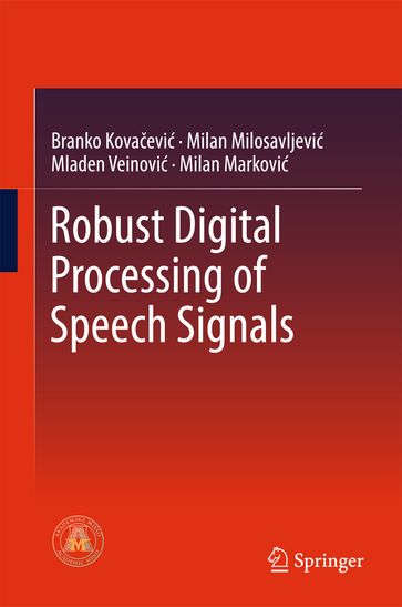 Robust Digital Processing of Speech Signals - Branko Kovacevic - Milan M. Milosavljevic - Milan Markovi - Mladen Veinovi
