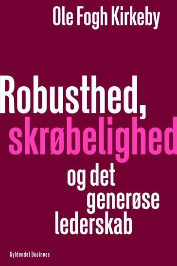 Robusthed, skrøbelighed og det generøse lederskab - Ole Fogh Kirkeby