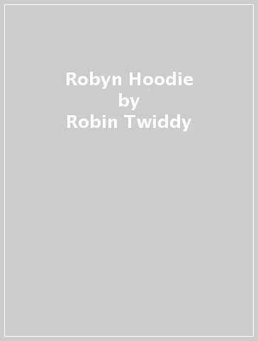 Robyn Hoodie - Robin Twiddy