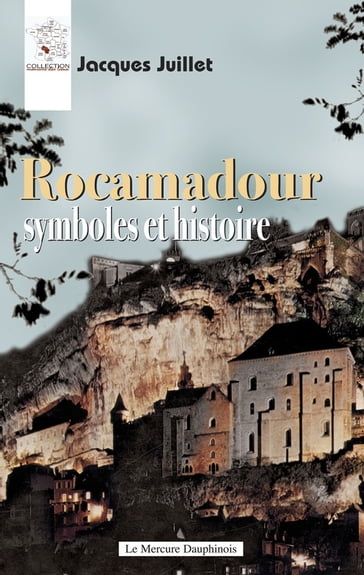 Rocamadour - Symboles et histoire - Jacques Juillet