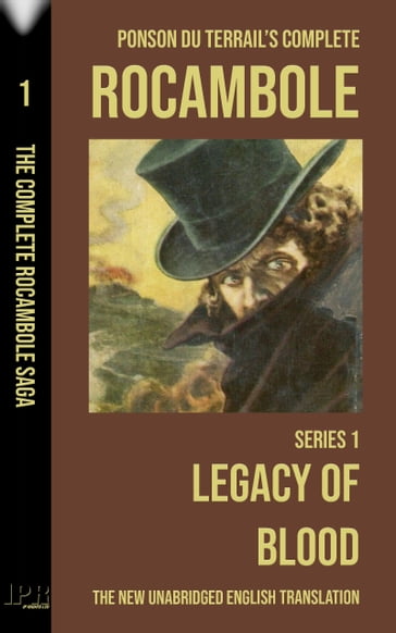 Rocambole 1 - Legacy of Blood (L'Héritage mystérieux) - New English translation complete and unabridged - Pierre Alexis Ponson du Terrail - Roland Radaelli