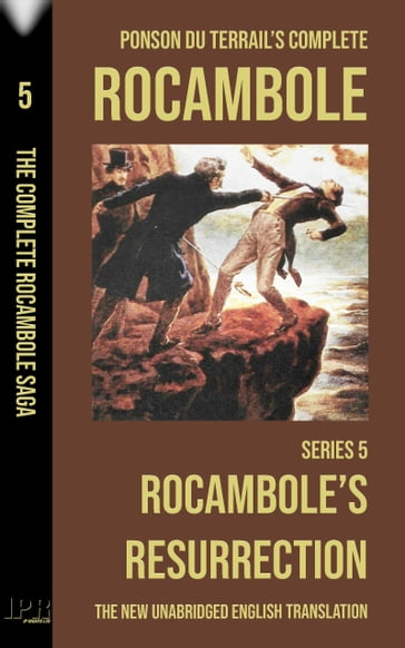 Rocambole 5 - Rocambole's Resurrection (La Résurrection de Rocambole) - New English translation complete and unabridged - Pierre Alexis Ponson du Terrail - Roland Radaelli