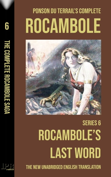 Rocambole 6 - Rocambole's Last Word (Le Dernier Mot de Rocambole) - New English translation complete and unabridged - Pierre Alexis Ponson du Terrail - Roland Radaelli