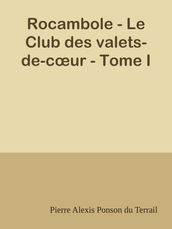 Rocambole - Le Club des valets-de-cœur - Tome I