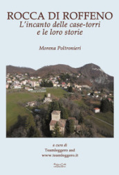 Rocca di Roffeno. L incanto delle case-torri e le loro storie