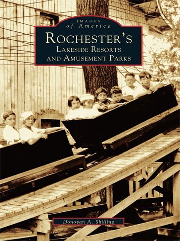 Rochester's Lakeside Resorts and Amusement Parks - Donovan A. Shilling
