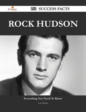 Rock Hudson 152 Success Facts - Everything you need to know about Rock Hudson - Luis Shields