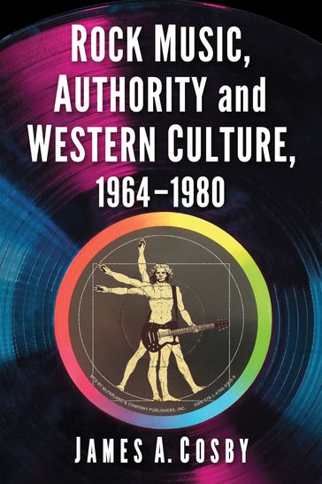 Rock Music, Authority and Western Culture, 1964-1980 - James A. Cosby