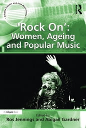  Rock On : Women, Ageing and Popular Music