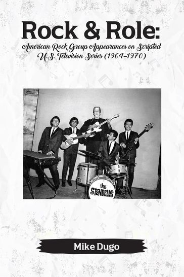 Rock & Role: American Rock Group Appearances on Scripted U.S. Television Series (19641970) - Mike Dugo