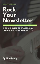 Rock Your Newsletter: A Quick Guide to Starting & Launching Your Newsletter
