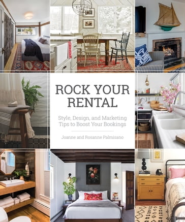 Rock Your Rental: Style, Design, and Marketing Tips to Boost Your Bookings - Joanne Palmisano - Rosanne Palmisano