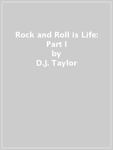 Rock and Roll is Life: Part I - D.J. Taylor