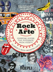 Rock & arte. Copertine, poster, film, fotografie, moda, oggetti