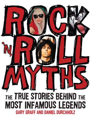 Rock 'n' Roll Myths: The True Stories Behind the Most Infamous Legends - Gary Graff - Daniel Durchholz