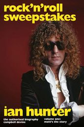 Rock  n  Roll Sweepstakes: The Authorised Biography of Ian Hunter (Volume 2)