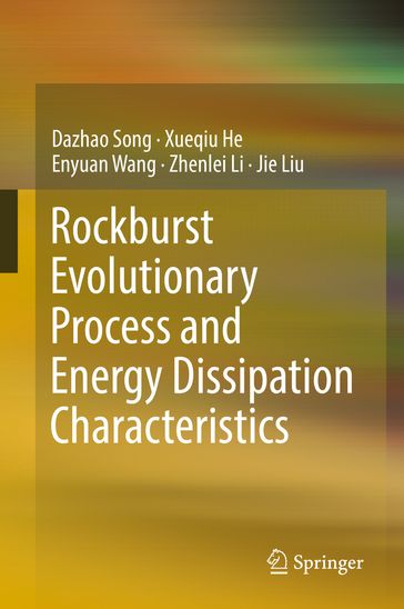 Rockburst Evolutionary Process and Energy Dissipation Characteristics - Dazhao Song - Xueqiu He - Enyuan Wang - Zhenlei Li - Liu Jie