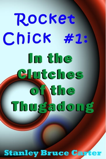 Rocket Chick #1: In the Clutches of the Thugadong - Stanley Bruce Carter