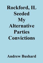 Rockford, IL Seeded My Alternative Parties Convictions