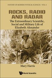 Rocks, Radio And Radar: The Extraordinary Scientific, Social And Military Life Of Elizabeth Alexander