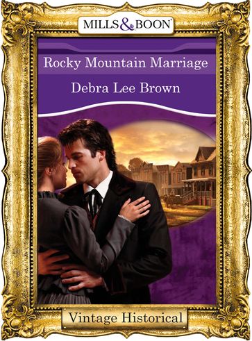 Rocky Mountain Marriage (Mills & Boon Historical) (Colorado Confidential, Book 9) - Debra Lee Brown