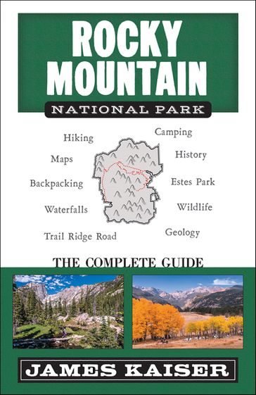 Rocky Mountain National Park: The Complete Guide - James Kaiser