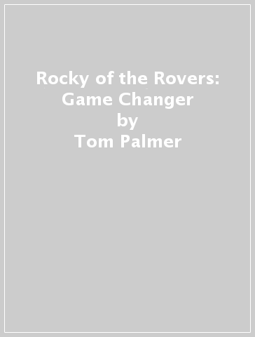 Rocky of the Rovers: Game Changer - Tom Palmer