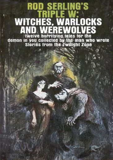 Rod Serling's Triple W: Witches, Warlocks and Werewolves - Rod Serling