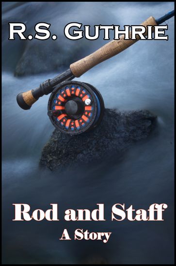 Rod and Staff: A Short Story - R.S. Guthrie