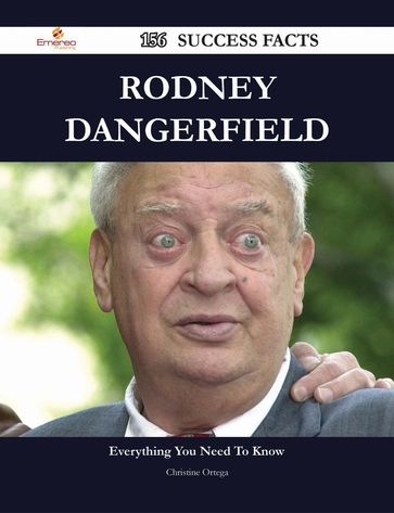 Rodney Dangerfield 156 Success Facts - Everything you need to know about Rodney Dangerfield - Christine Ortega