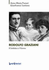 Rodolfo Graziani. Il soldato e l uomo