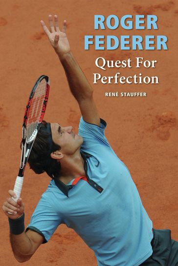 Roger Federer: Quest for Perfection - Rene Stauffer