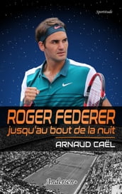 Roger Federer jusqu au bout de la nuit