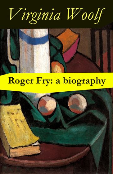 Roger Fry: a biography by Virginia Woolf - Virginia Woolf