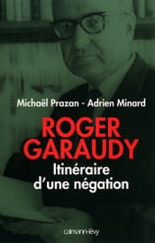 Roger Garaudy - Itinéraire d une négation