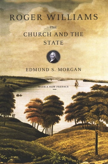 Roger Williams: The Church and the State - Edmund S. Morgan