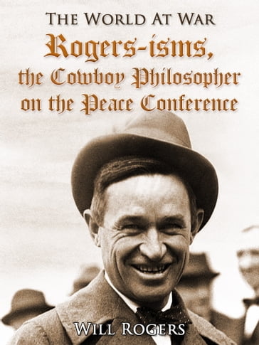 Rogers-isms, the Cowboy Philosopher on the Peace Conference - Will Rogers