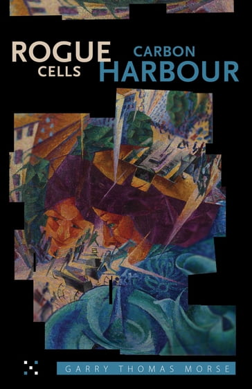 Rogue Cells / Carbon Harbour - Garry Thomas Morse